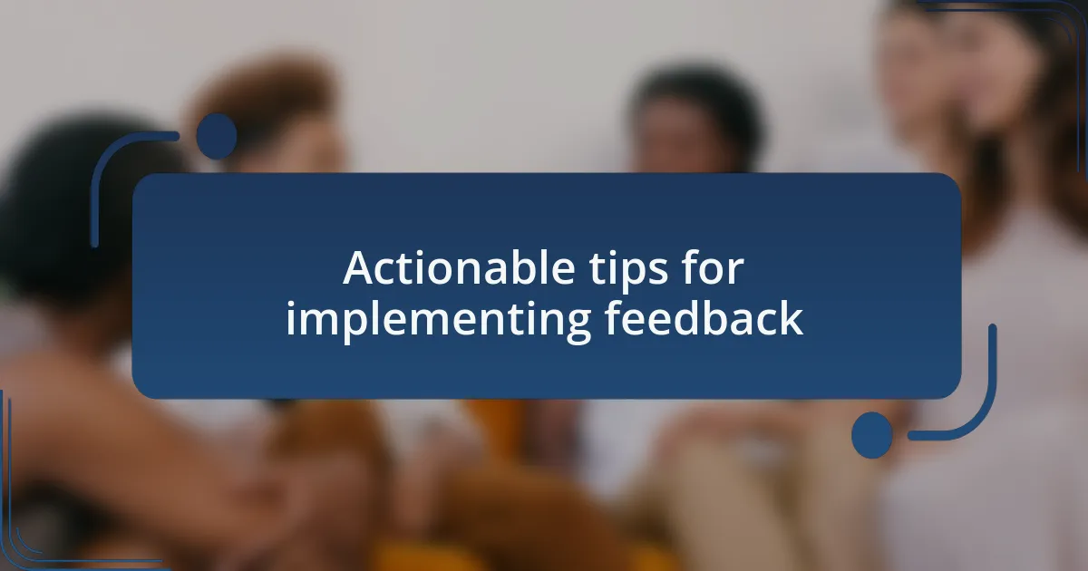 Actionable tips for implementing feedback