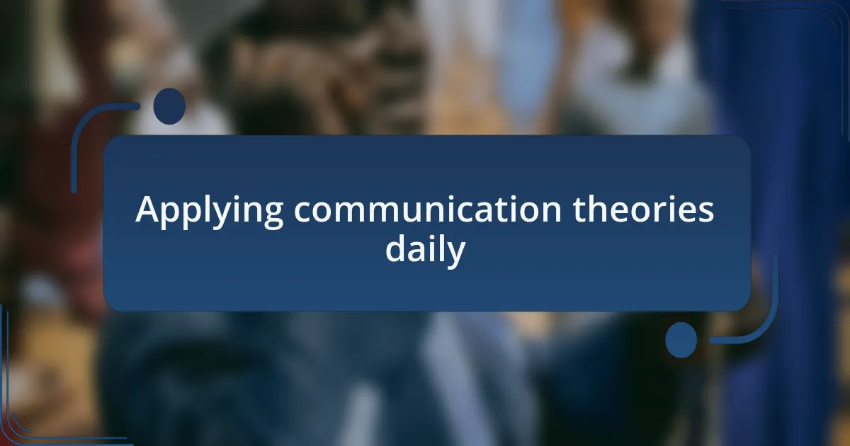Applying communication theories daily