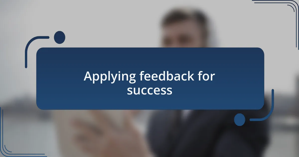Applying feedback for success