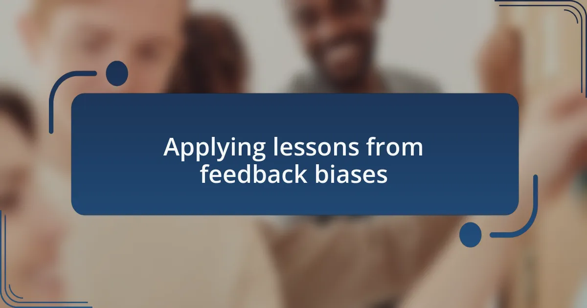 Applying lessons from feedback biases