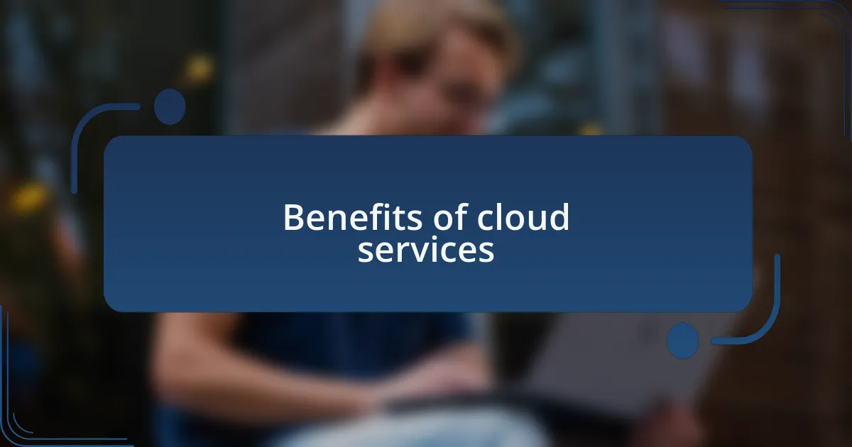 Benefits of cloud services