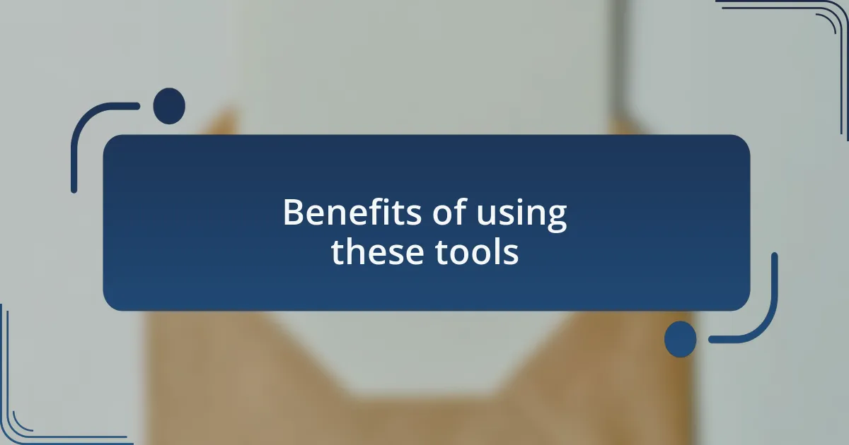 Benefits of using these tools