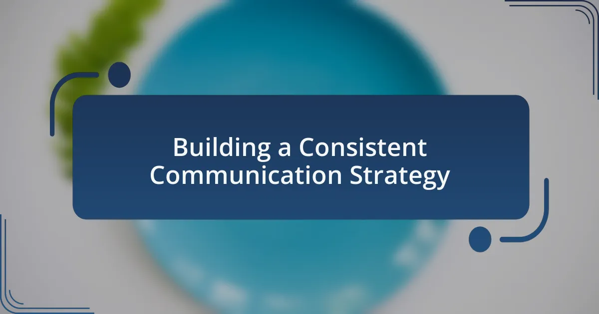 Building a Consistent Communication Strategy