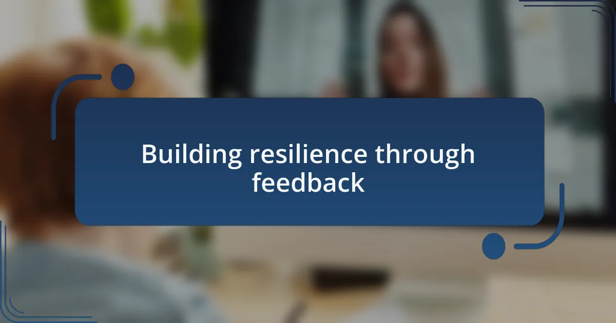 Building resilience through feedback