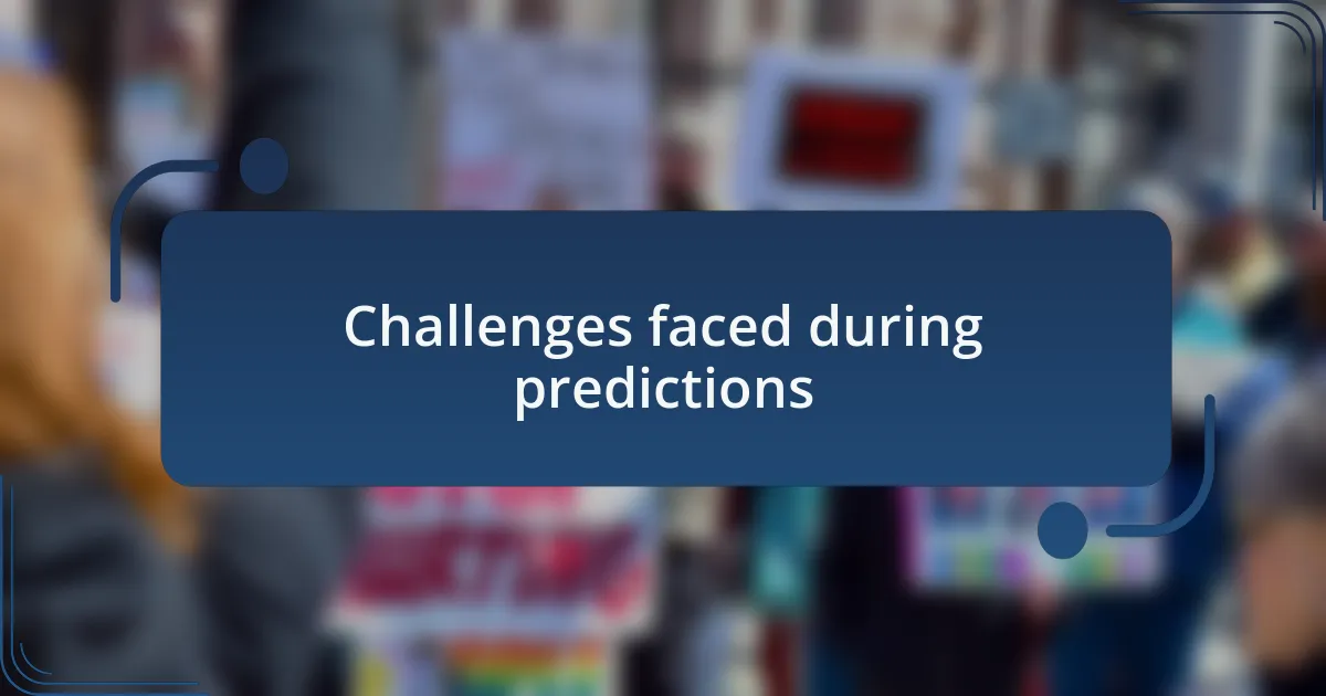 Challenges faced during predictions