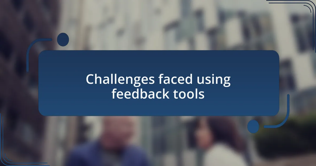 Challenges faced using feedback tools