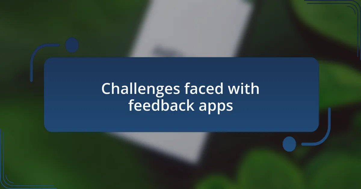 Challenges faced with feedback apps