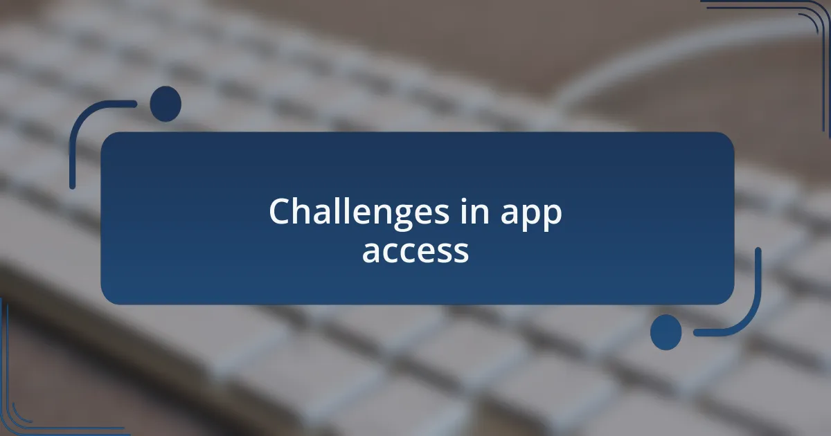 Challenges in app access