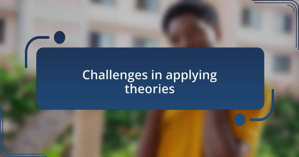 Challenges in applying theories