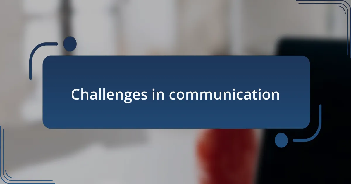 Challenges in communication