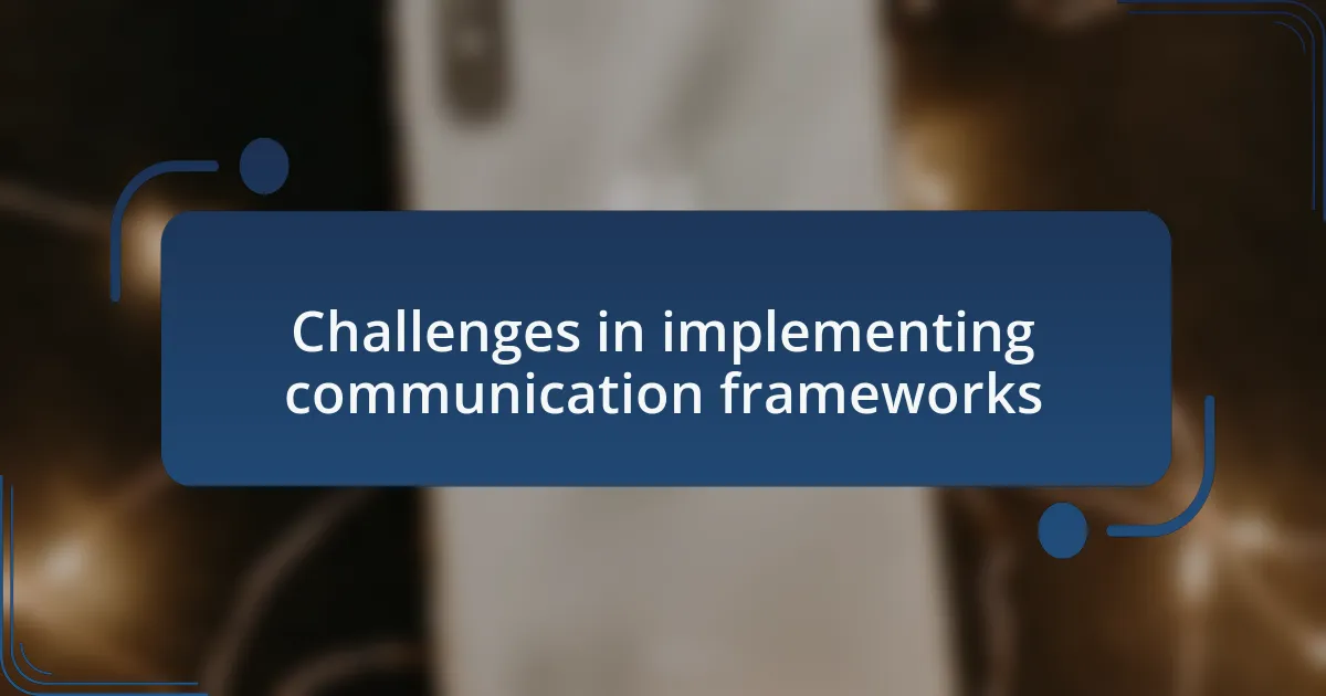 Challenges in implementing communication frameworks