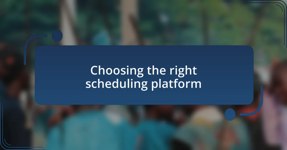 Choosing the right scheduling platform