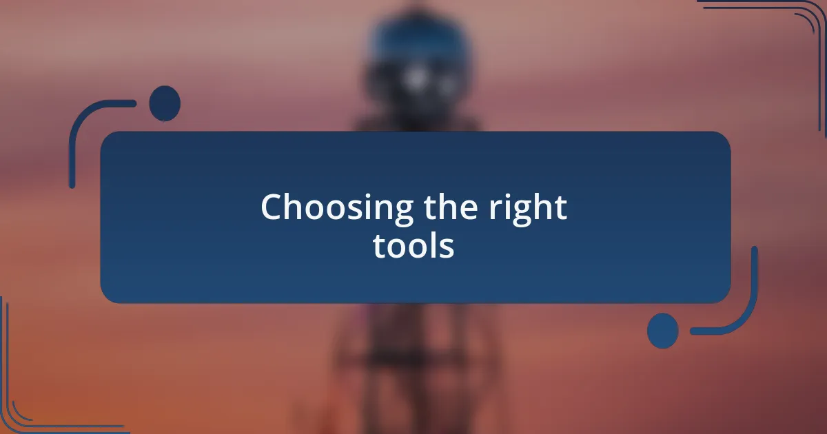 Choosing the right tools