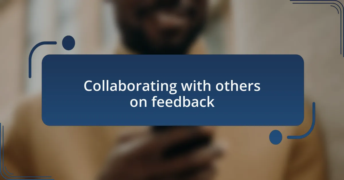Collaborating with others on feedback