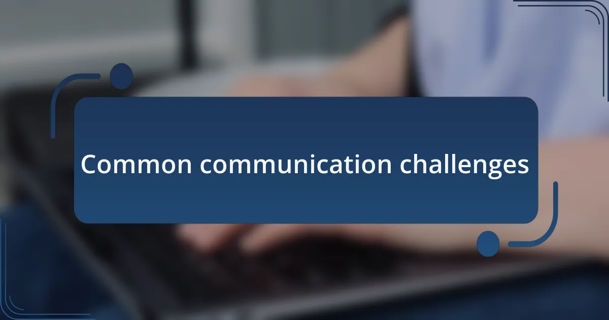 Common communication challenges