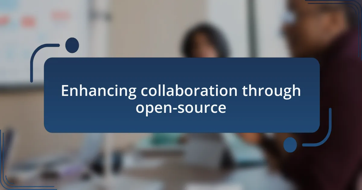 Enhancing collaboration through open-source