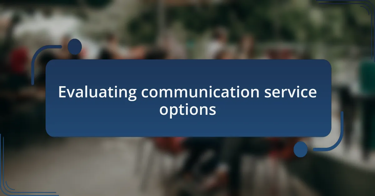 Evaluating communication service options