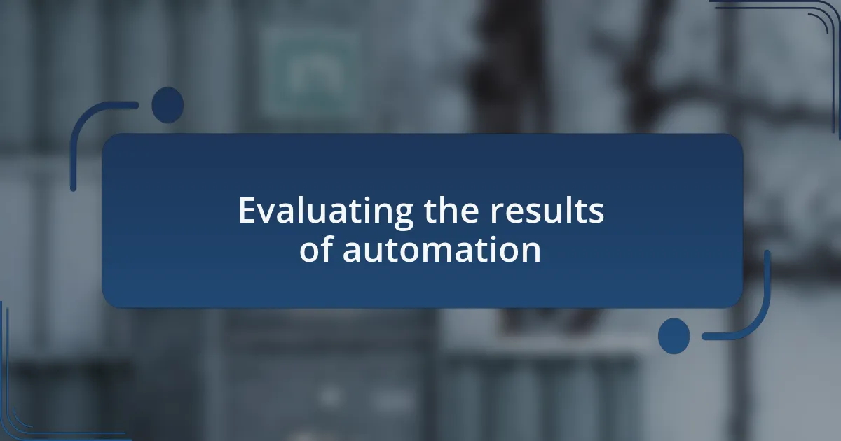 Evaluating the results of automation