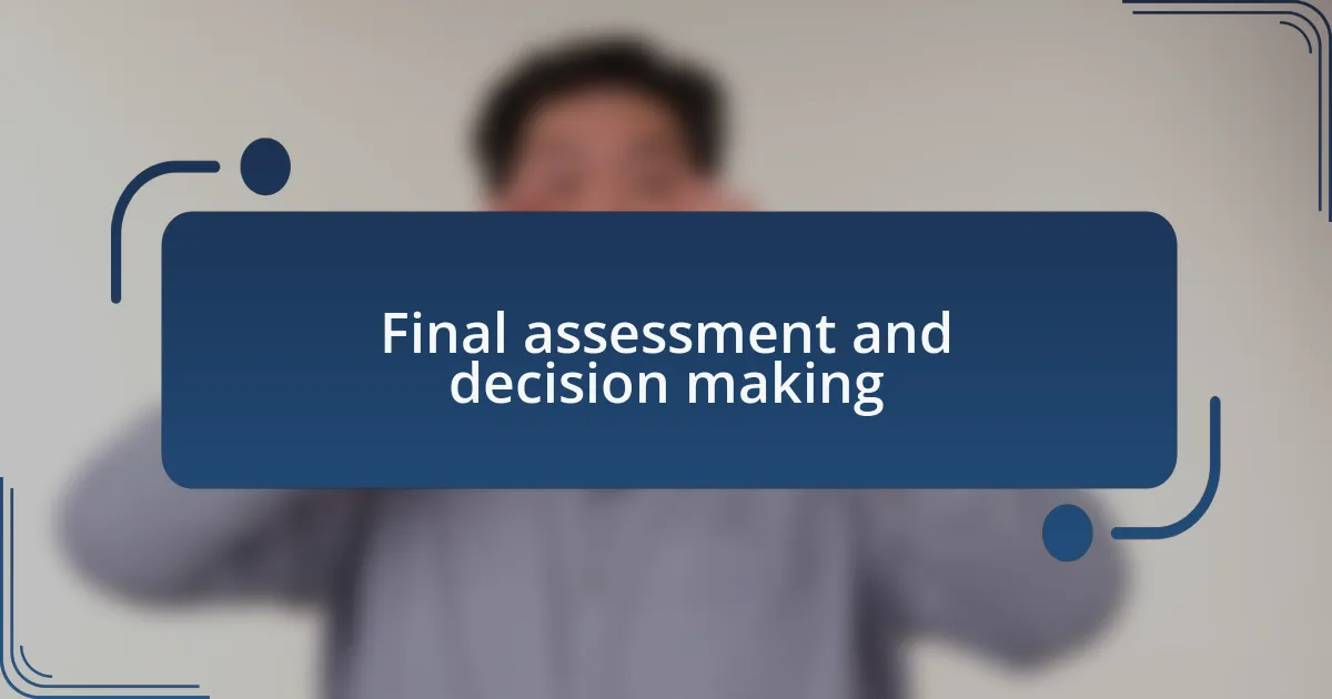 Final assessment and decision making