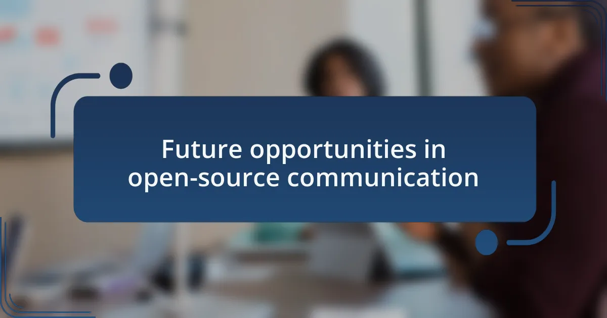 Future opportunities in open-source communication