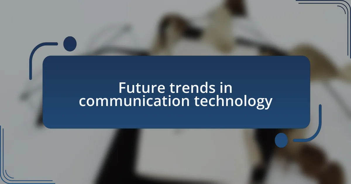 Future trends in communication technology