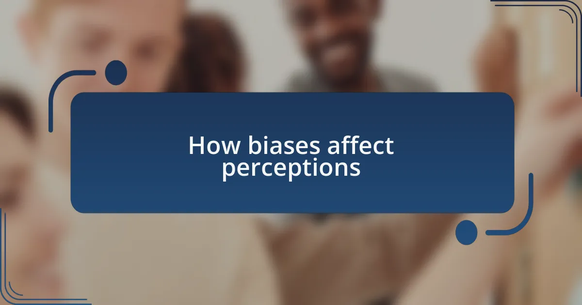 How biases affect perceptions