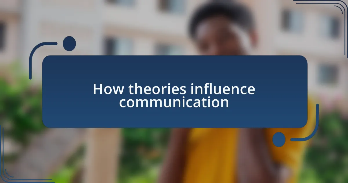 How theories influence communication