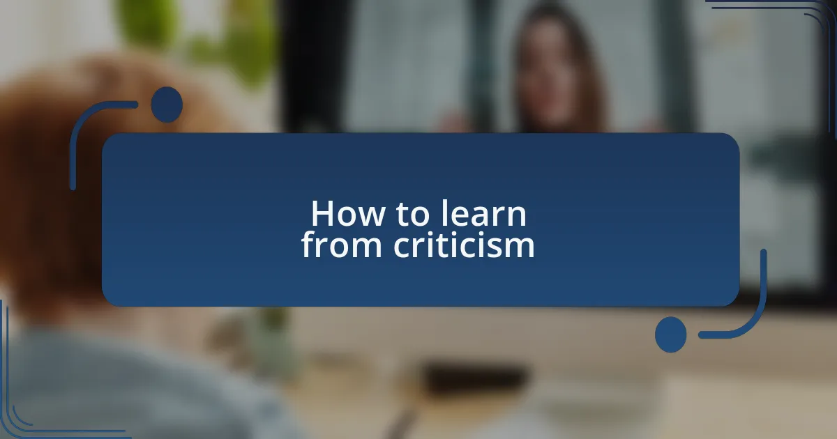 How to learn from criticism