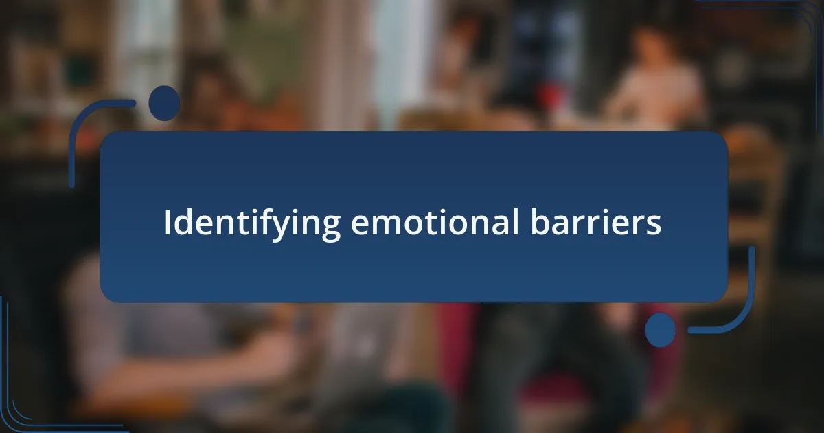 Identifying emotional barriers