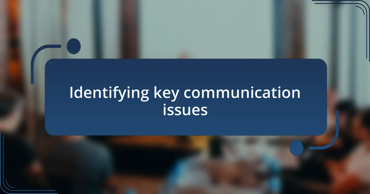 Identifying key communication issues