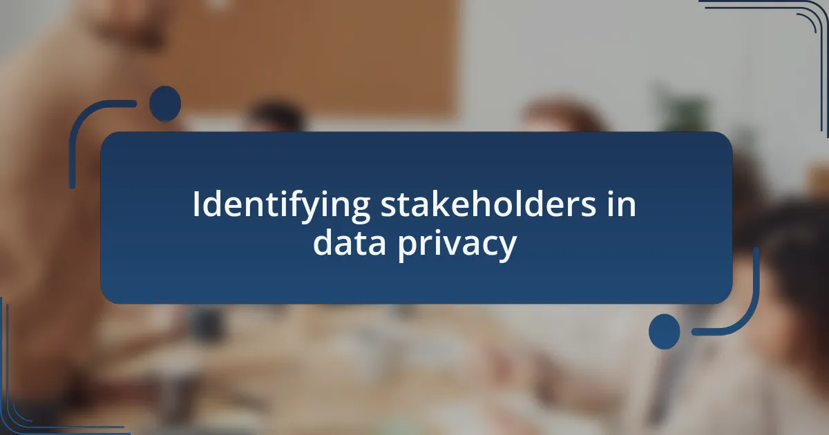Identifying stakeholders in data privacy