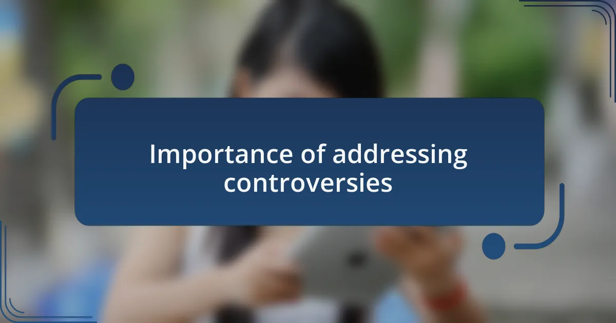 Importance of addressing controversies