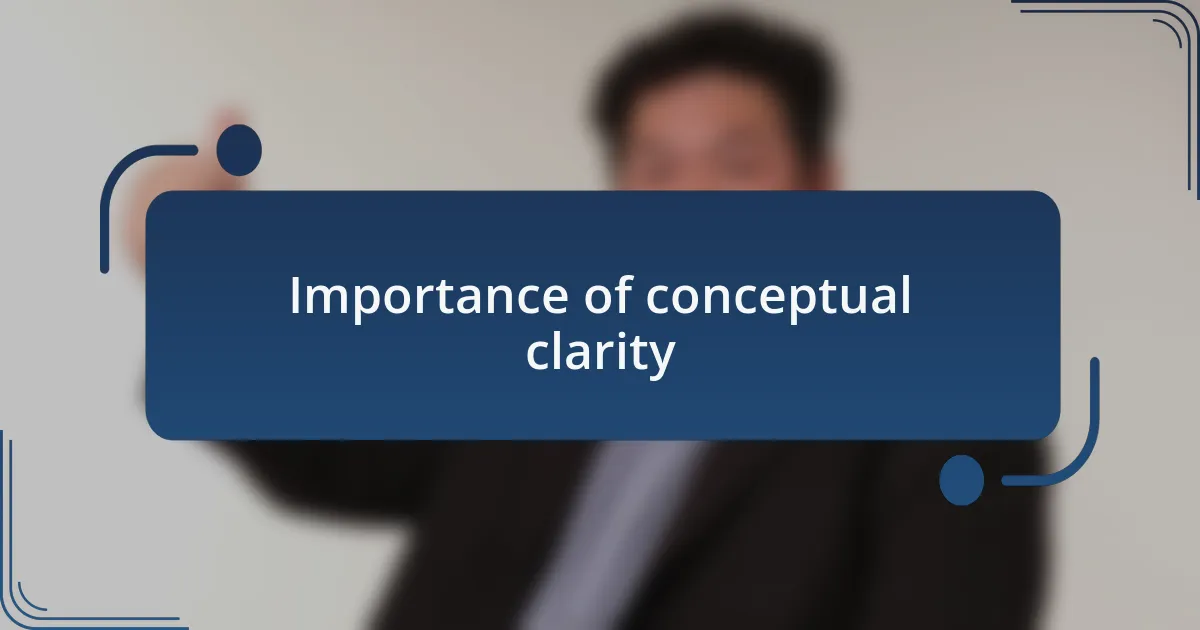 Importance of conceptual clarity