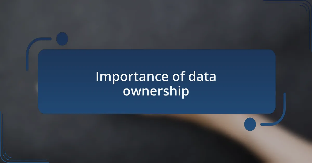 Importance of data ownership