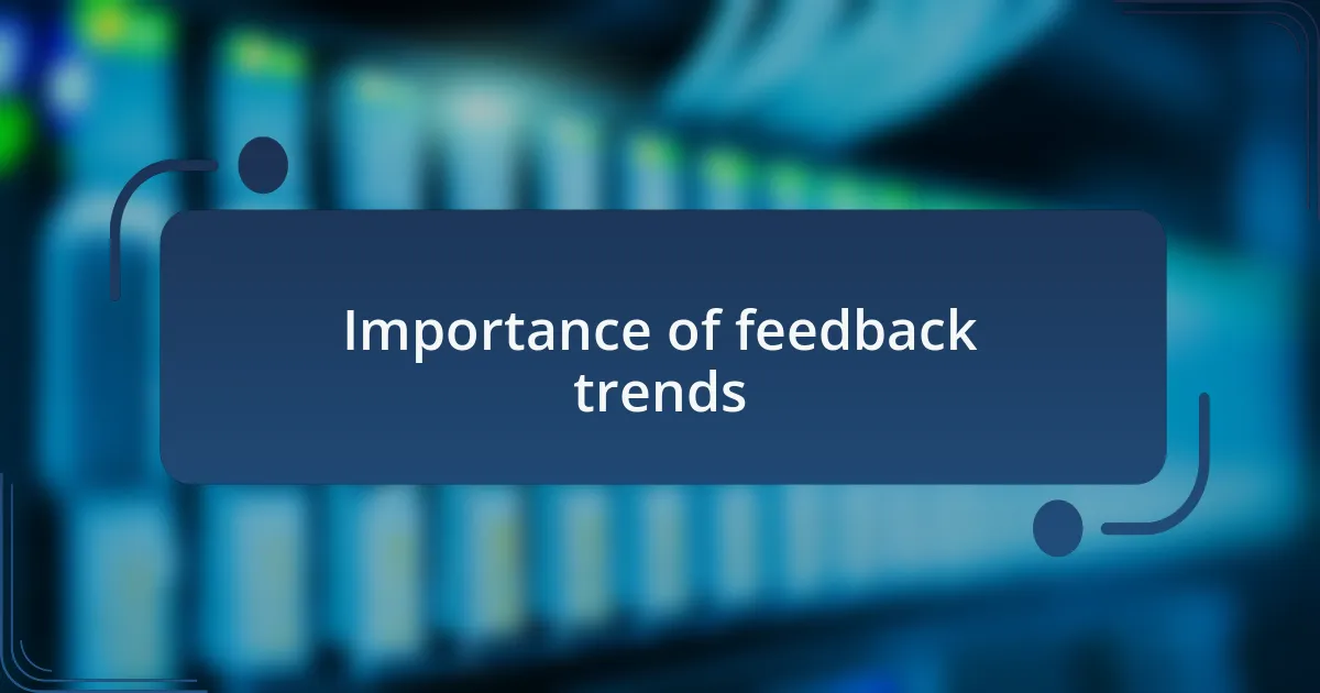 Importance of feedback trends