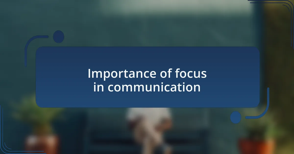 Importance of focus in communication