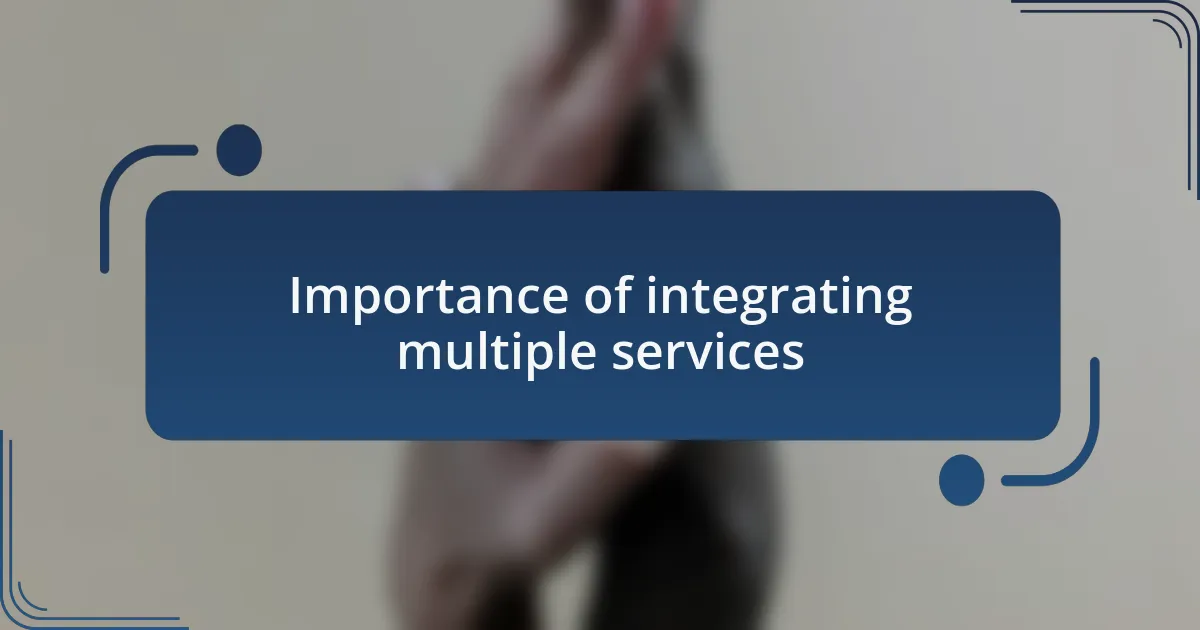 Importance of integrating multiple services