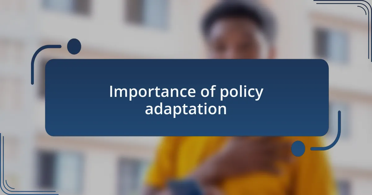 Importance of policy adaptation