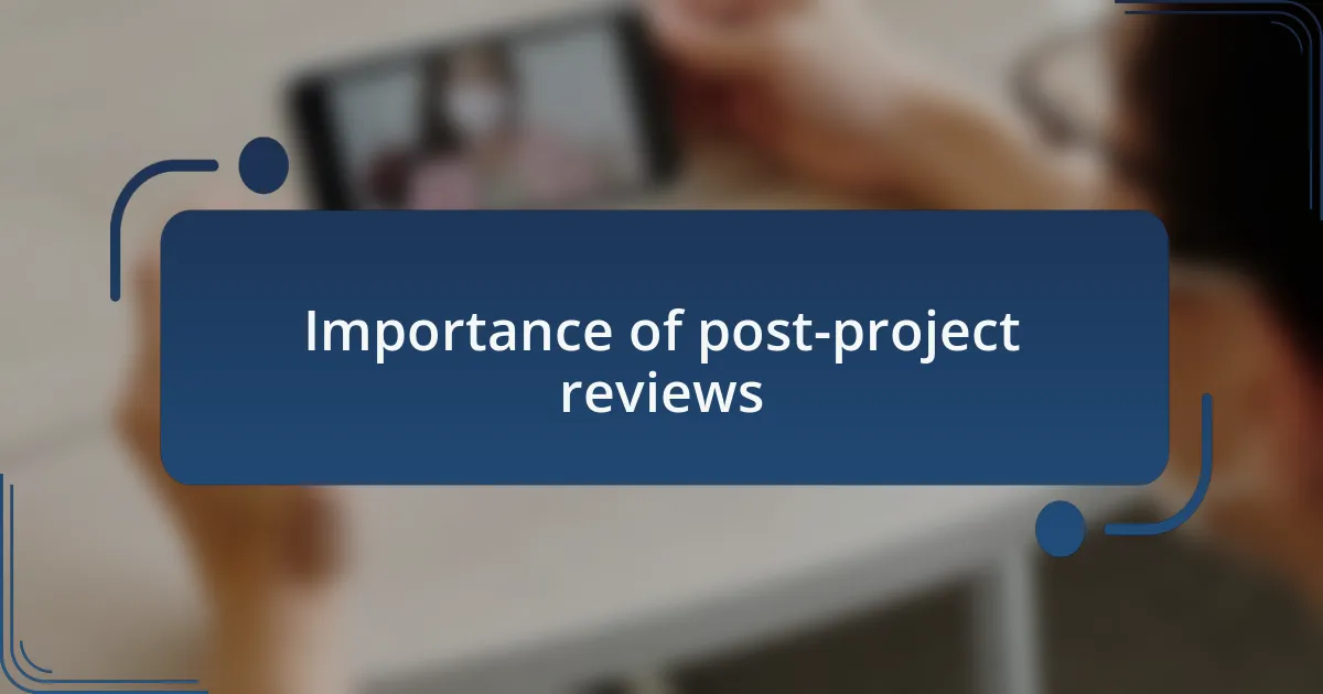 Importance of post-project reviews