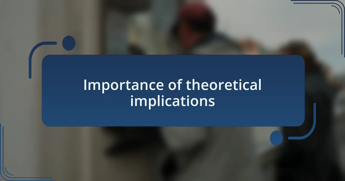 Importance of theoretical implications