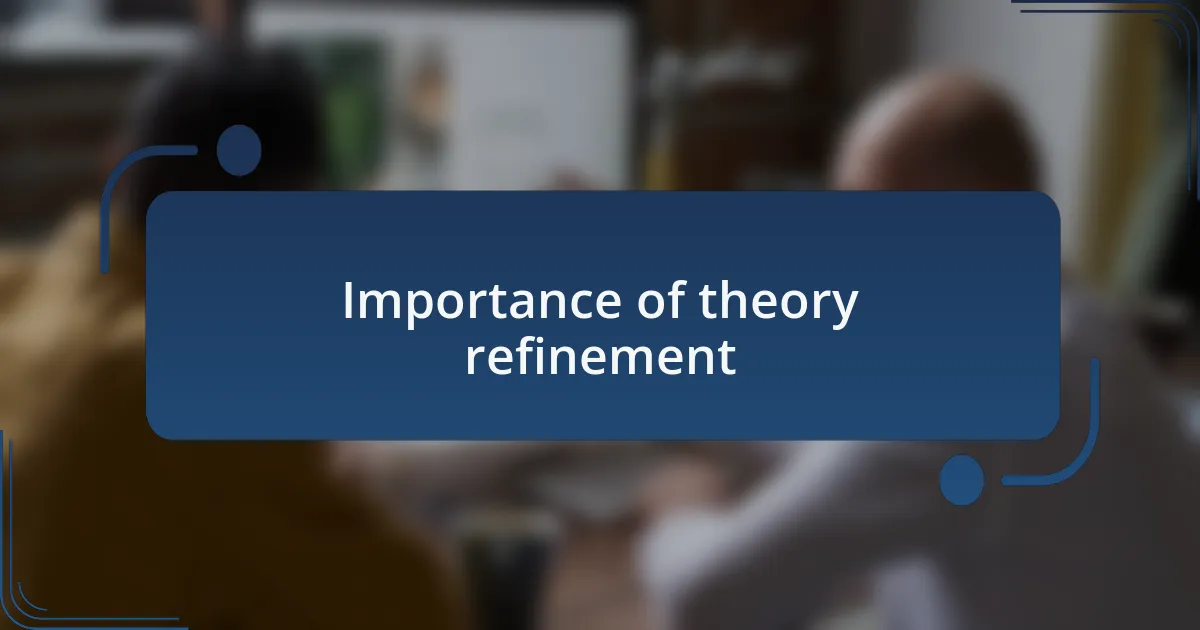 Importance of theory refinement