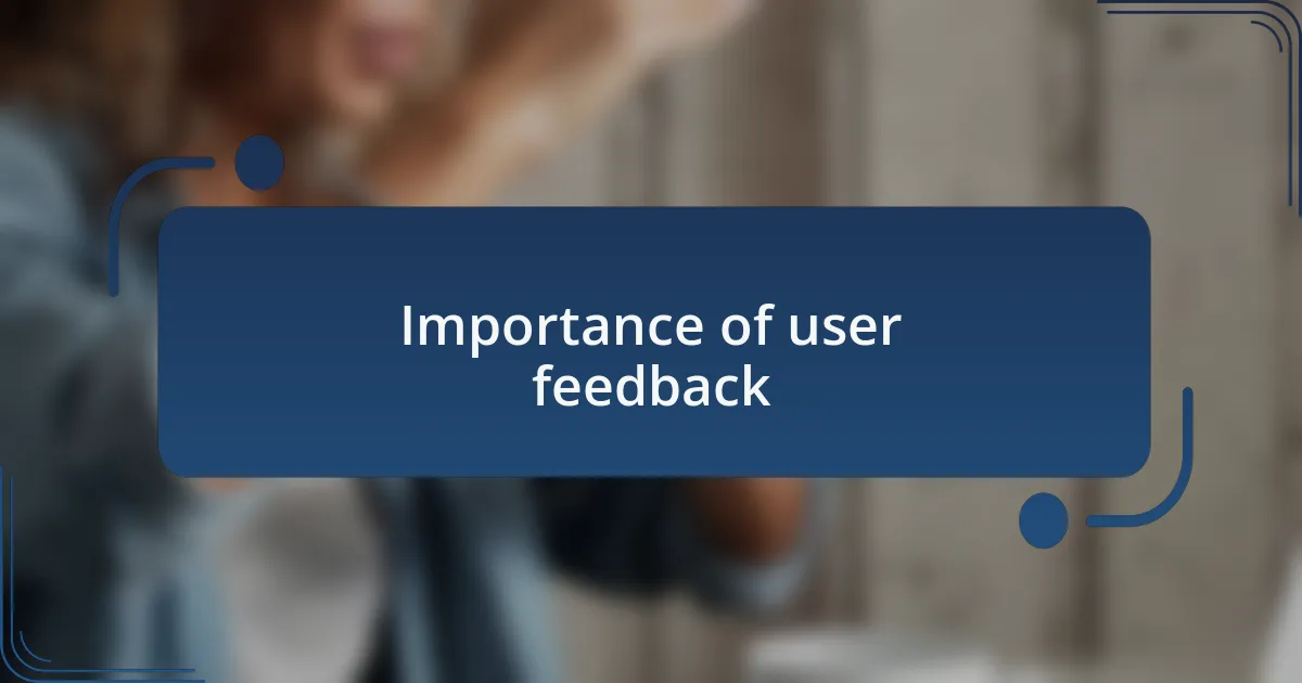 Importance of user feedback