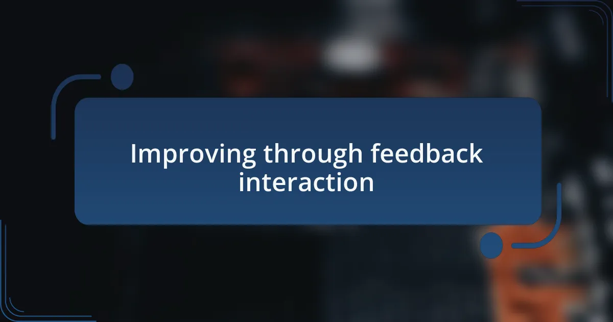 Improving through feedback interaction