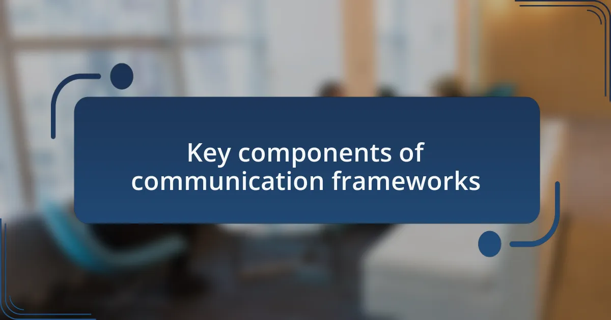Key components of communication frameworks