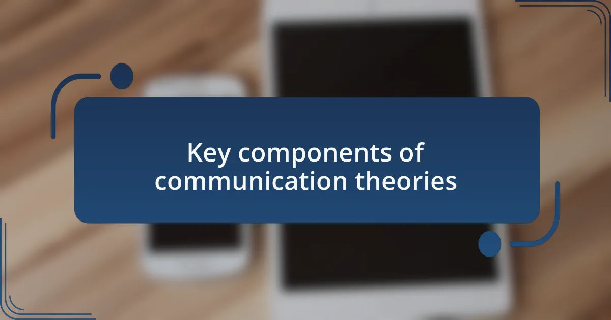 Key components of communication theories