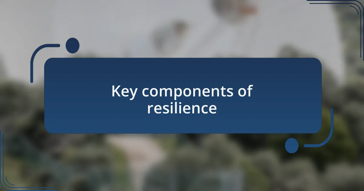Key components of resilience