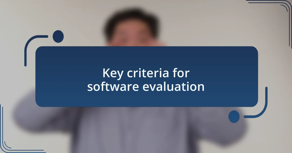 Key criteria for software evaluation