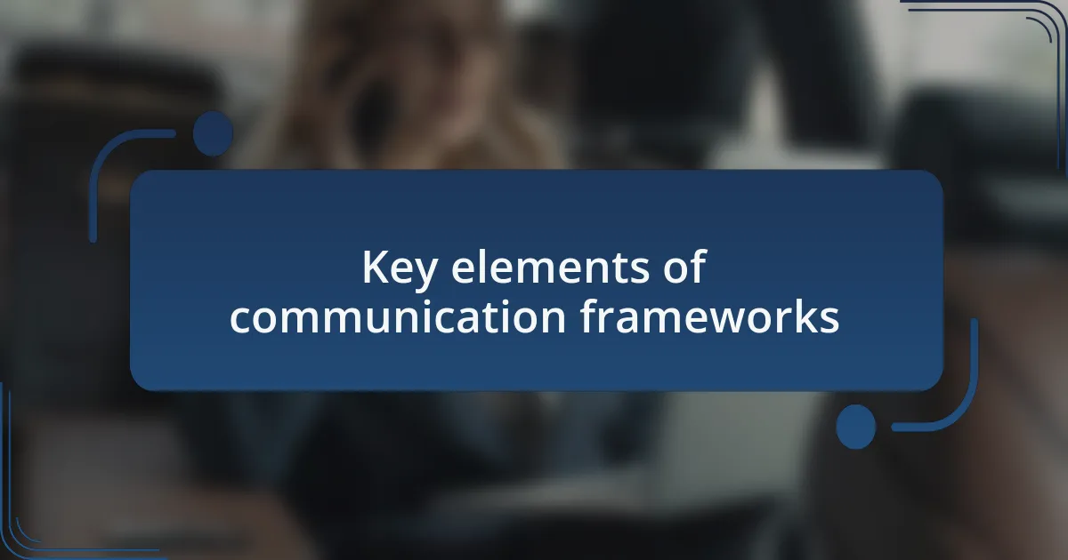 Key elements of communication frameworks