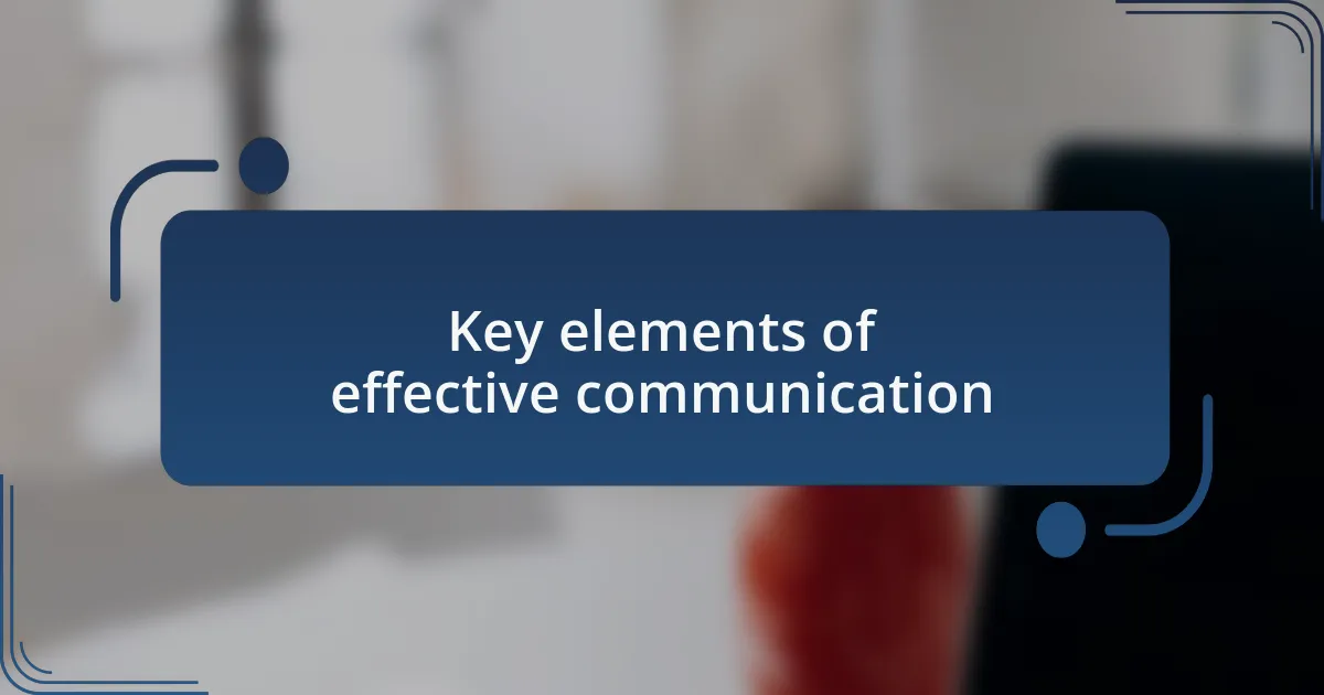 Key elements of effective communication