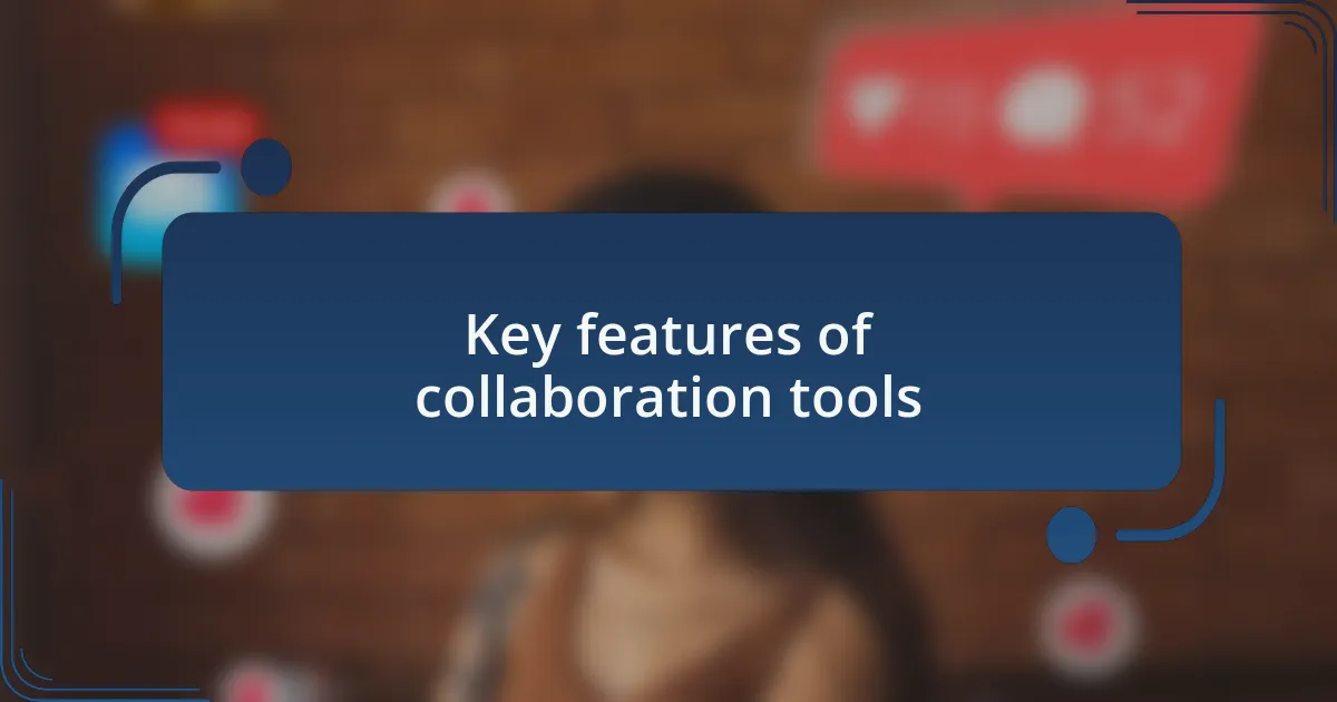 Key features of collaboration tools
